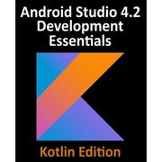 4周达Android Studio 4.2 Development Essentials - Kotlin Edition  Developing Android Apps Using An... 9781951442293