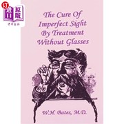海外直订医药图书The Cure of Imperfect Sight by Treatment Without Glasses 不戴眼镜治疗视力不良