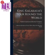 海外直订King Kalakaua's Tour Round the World  A Sketch of Incidents of Travel  With a Ma 卡拉卡瓦国王的环球旅行 旅