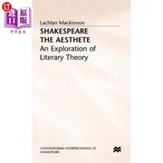 海外直订Shakespeare the Aesthete An Exploration of Literary Theory 《唯美主义者莎士比亚 文学理论探索》