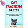 海外直订Cat Training Basics  Beginner's Guide to Raising and Training Your Cat So That I 猫训练基础 初学者指南，饲