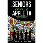 4周达A Seniors Guide to Apple TV  A Guide to Apple TV 4K and HD with TVOS 14 9781610421331