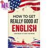 海外直订How to Get Really Good at English Learn English to Fluency and Beyond 如何真正学好英语：学习流利的英语