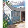 A Woman's Shed  She Sheds for Women to Create  Write  Make  Grow  Think  and Escape 9781800650282