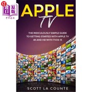 海外直订Apple TV  A Ridiculously Simple Guide to Getting Started with Apple TV 4K and HD 苹果电视：苹果电视4K和高清电