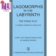 海外直订Lagomorphs in the Labyrinth  The Stage Play  A Comedy Fantasy in Two Acts 迷宫中的拉各斯：舞台剧：两幕喜剧