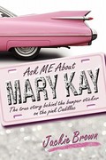 Ask Me about Mary Kay  The True Story Behind the