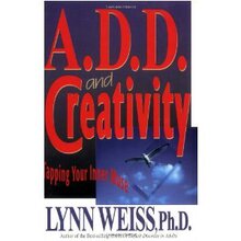 A.D.D.andCreativity:TappingYourInnerMuse/LynnWeissPh.D.